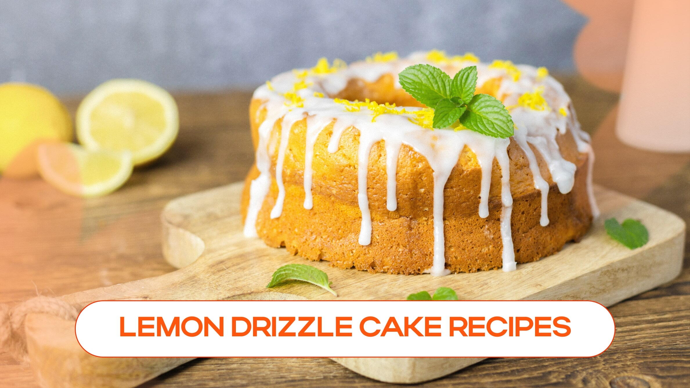 The Best Lemon Drizzle Cake Recipes