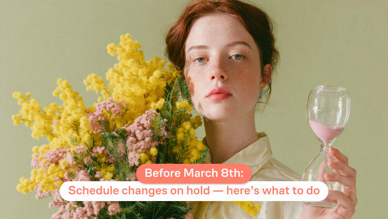 Before March 8th: Schedule changes on hold — here’s what to do